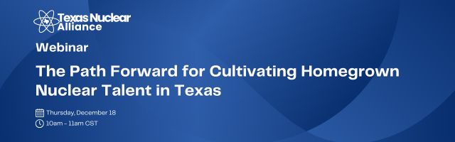 The Path Forward for Cultivating Homegrown Nuclear Talent in Texas