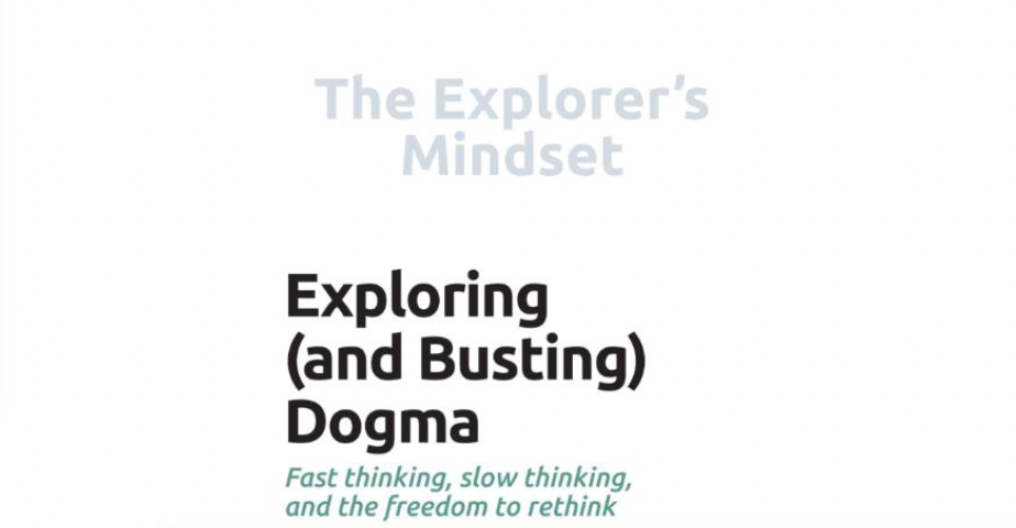The Explorer’s Mindset – Exploring (and Busting) Dogma